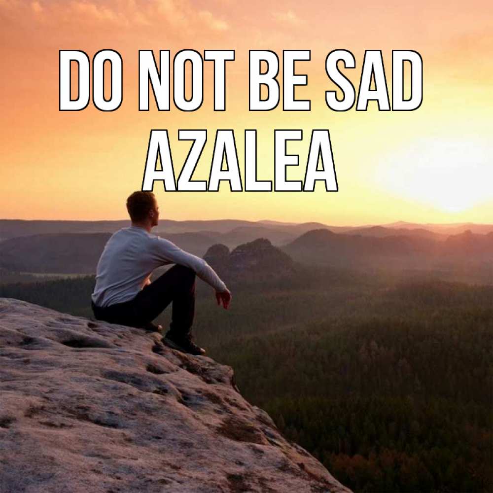 Greetings card с именем, Azalea Do not be sad смотрим на закат Greetings with text for free download 