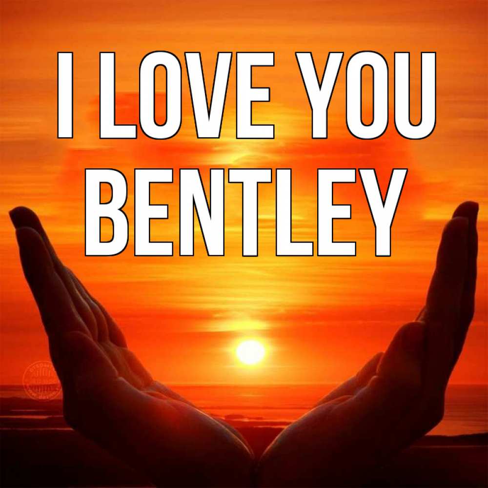 Greetings card с именем, Bentley I love you в руках Greetings with text for free download 