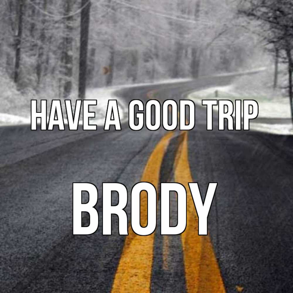 Greetings card с именем, Brody Have a good trip хорошего вам путешествия Greetings with text for free download 