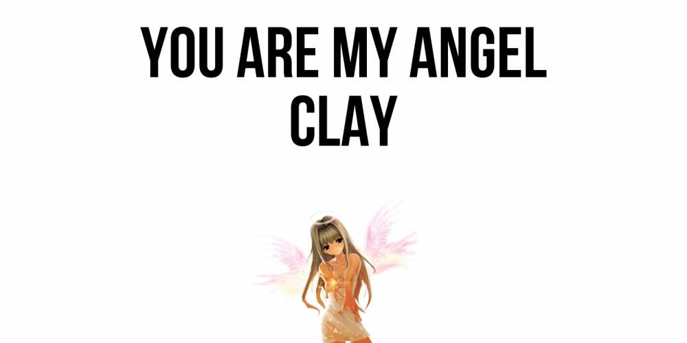 Greetings card с именем, Clay You are my angel ангел, аниме Greetings with text for free download 