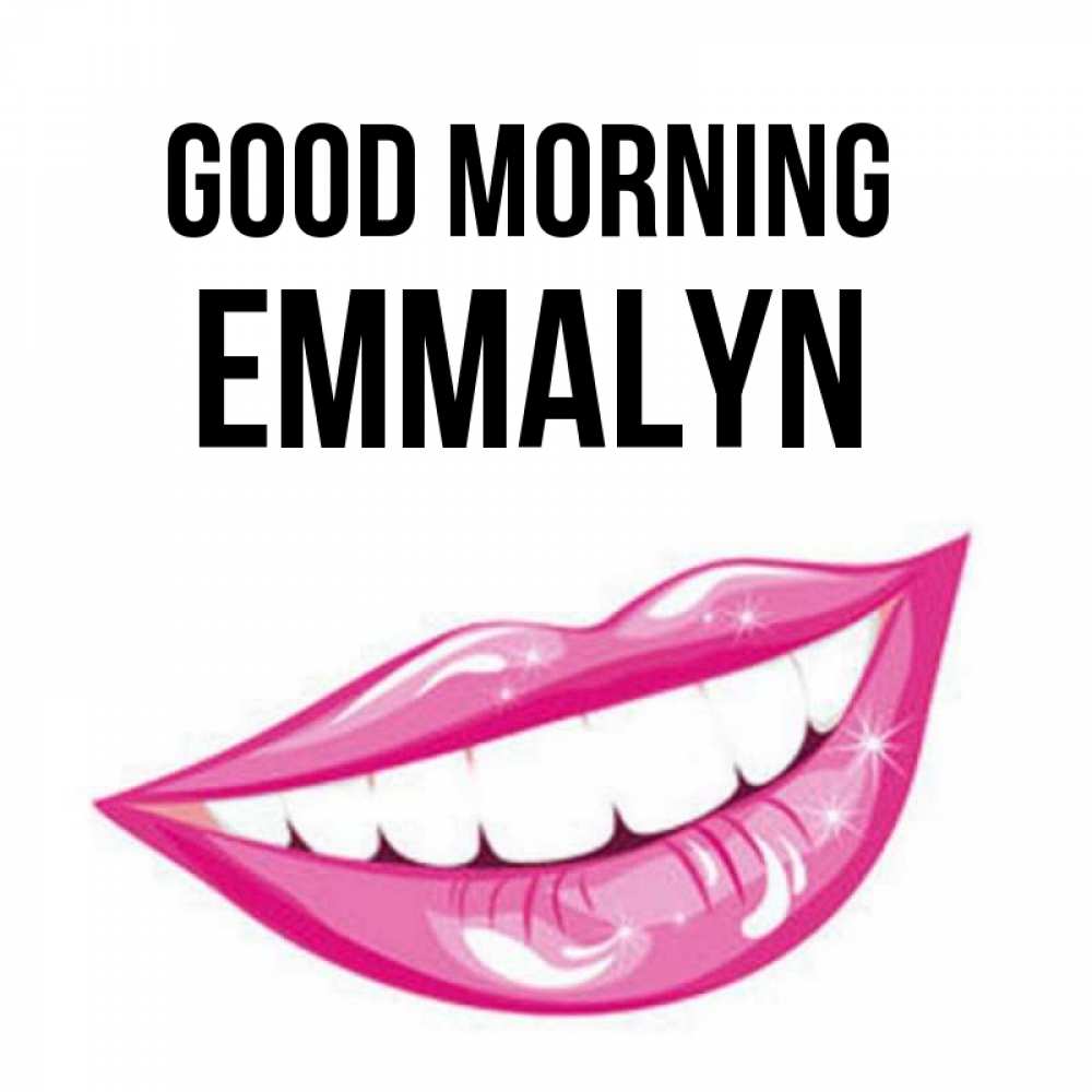 Greetings card с именем, Emmalyn Good morning розовые губы и белые зубы Greetings with text for free download 