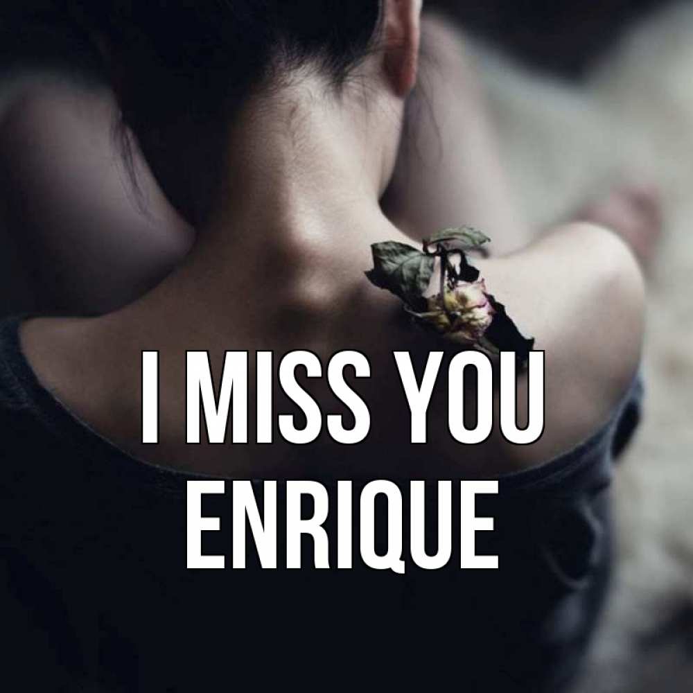 Greetings card с именем, Enrique I miss you засох цветок Greetings with text for free download 