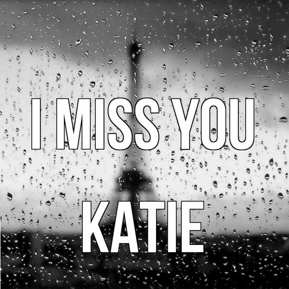 Greetings card с именем, Katie I miss you башня Greetings with text for free download 
