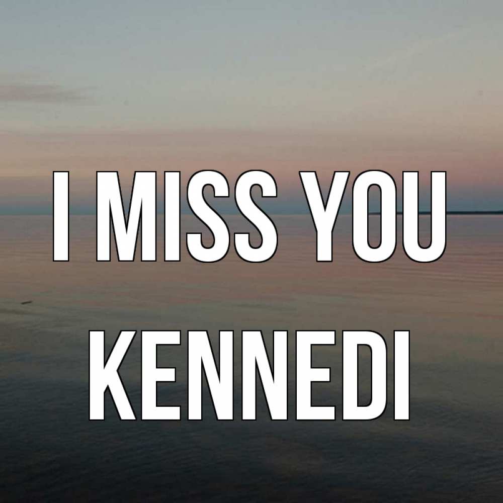 Greetings card с именем, Kennedi I miss you пусто Greetings with text for free download 