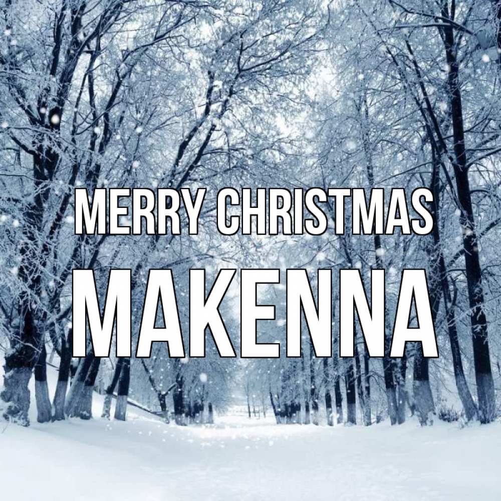 Greetings card с именем, Makenna Merry Christmas снег, лес, парк Greetings with text for free download 