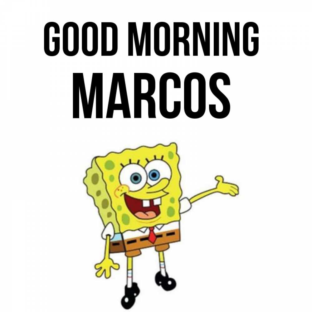 Greetings card с именем, Marcos Good morning губка боб улыбается Greetings with text for free download 