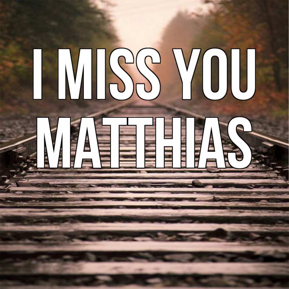 Greetings card с именем, Matthias I miss you приезжай Greetings with text for free download 