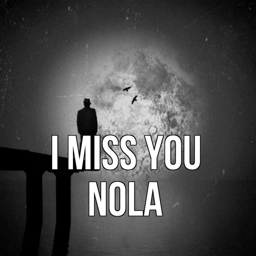Greetings card с именем, Nola I miss you мост 1 Greetings with text for free download 