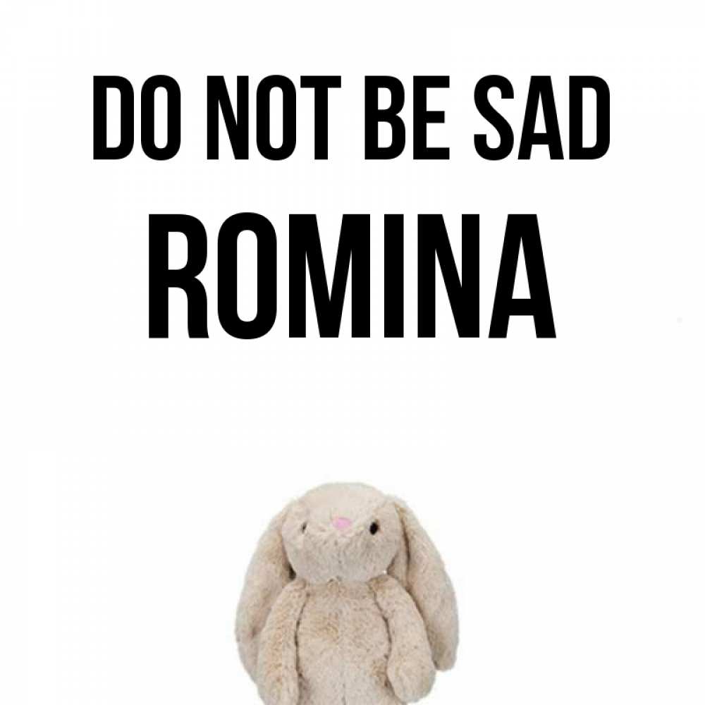 Greetings card с именем, Romina Do not be sad детская игрушка зайчика Greetings with text for free download 