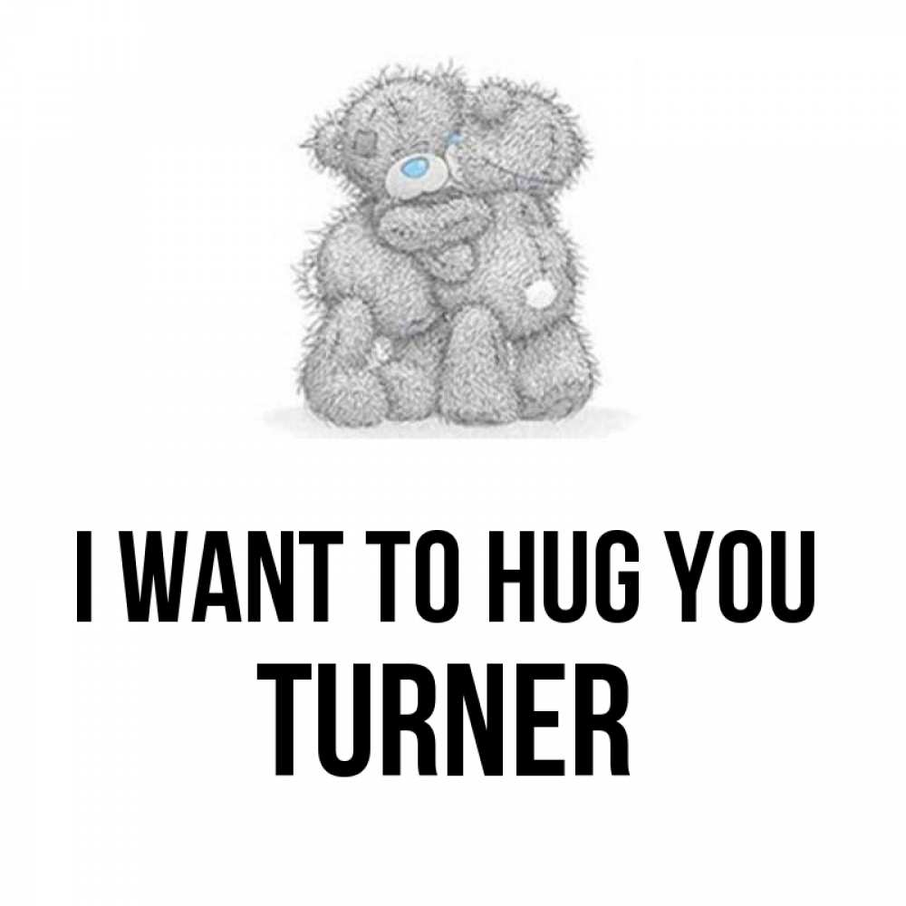 Greetings card с именем, Turner I want to hug you два теддика Greetings with text for free download 