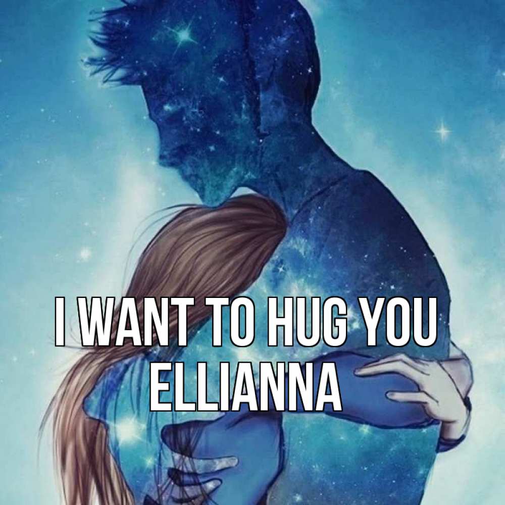 Greetings card с именем, Ellianna I want to hug you абстракция Greetings with text for free download 