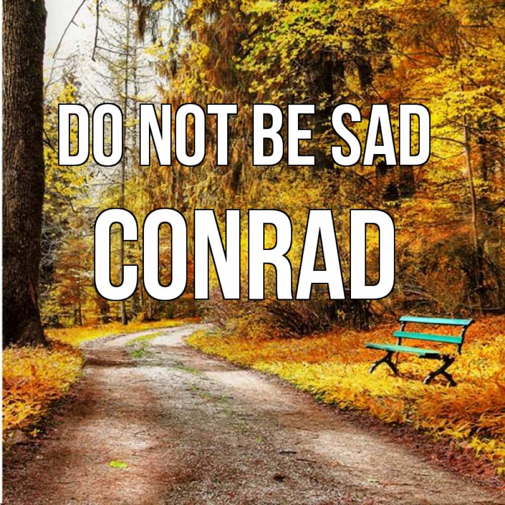 Greetings card с именем, Conrad Do not be sad зеленая лавочка Greetings with text for free download 