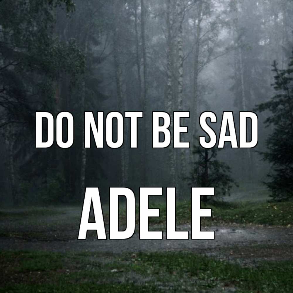 Greetings card с именем, Adele Do not be sad осень Greetings with text for free download 