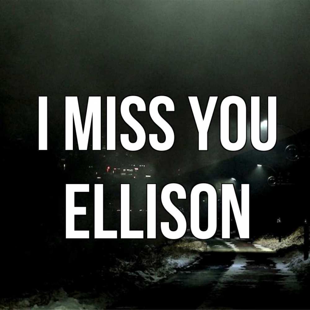 Greetings card с именем, Ellison I miss you окраина города Greetings with text for free download 