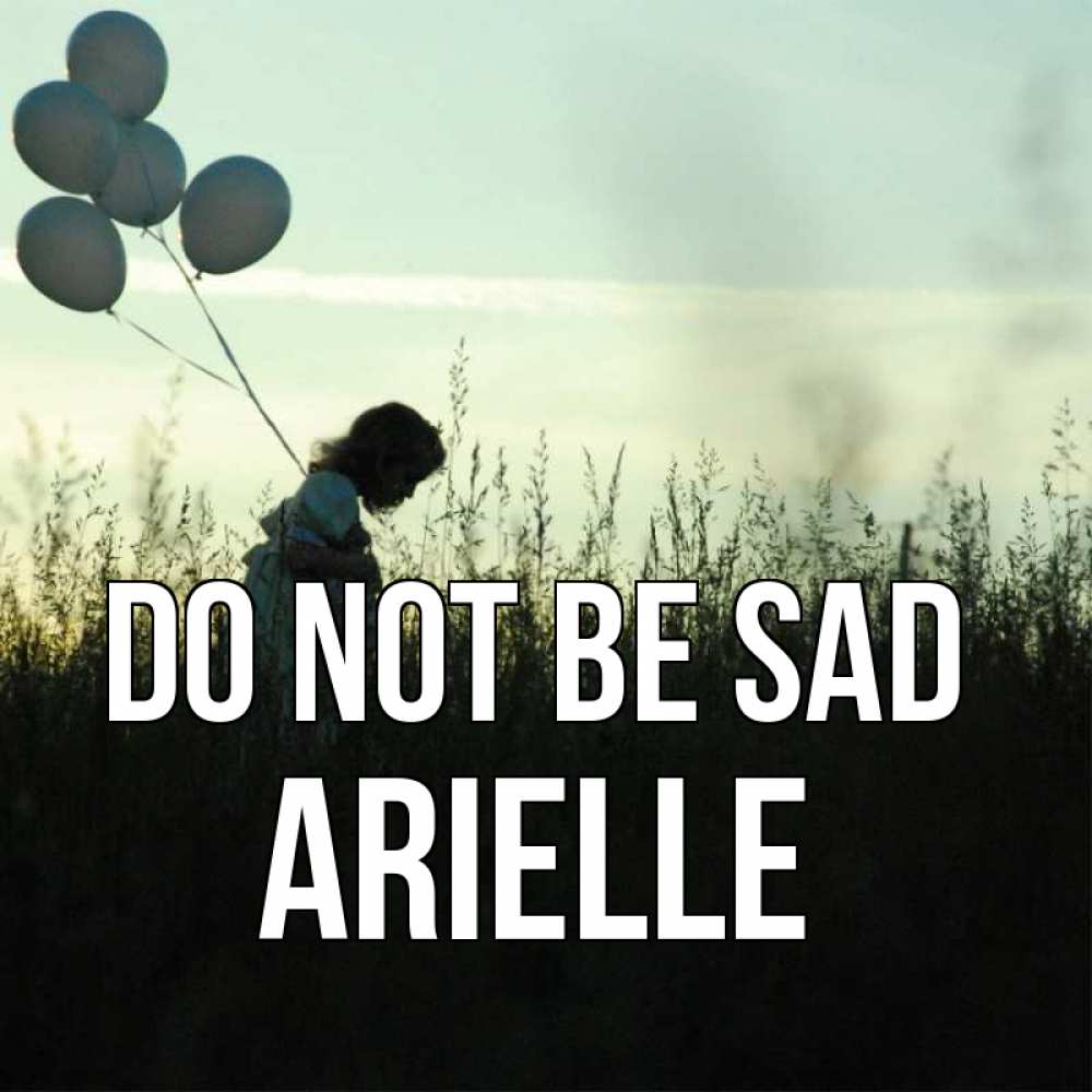 Greetings card с именем, Arielle Do not be sad ребенок Greetings with text for free download 