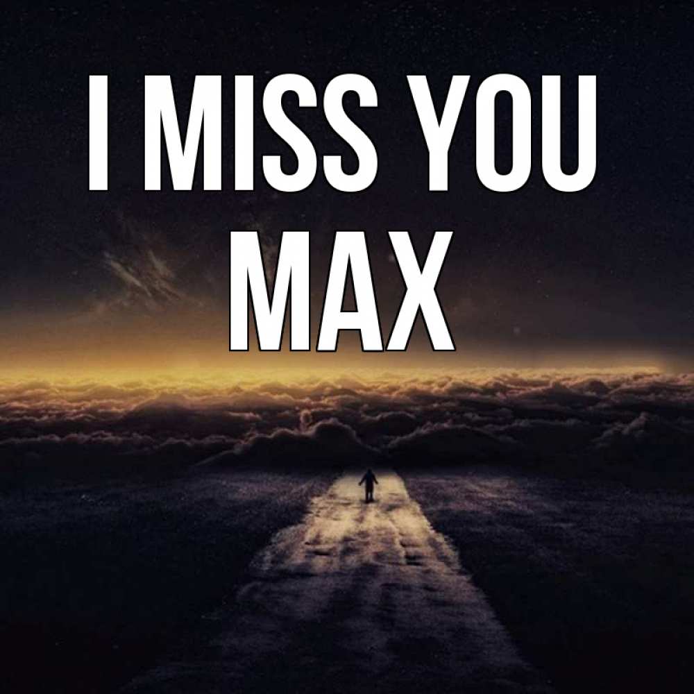 Greetings card с именем, Max I miss you идем Greetings with text for free download 