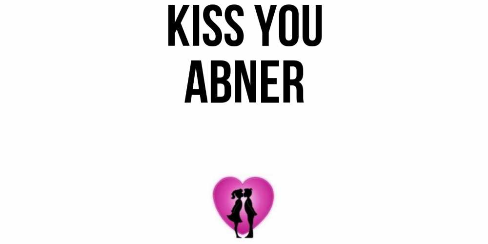 Greetings card с именем, Abner Kiss you поцелуй Greetings with text for free download 