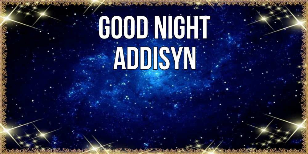 Greetings card с именем, Addisyn Good night открытки перед сном Greetings with text for free download 