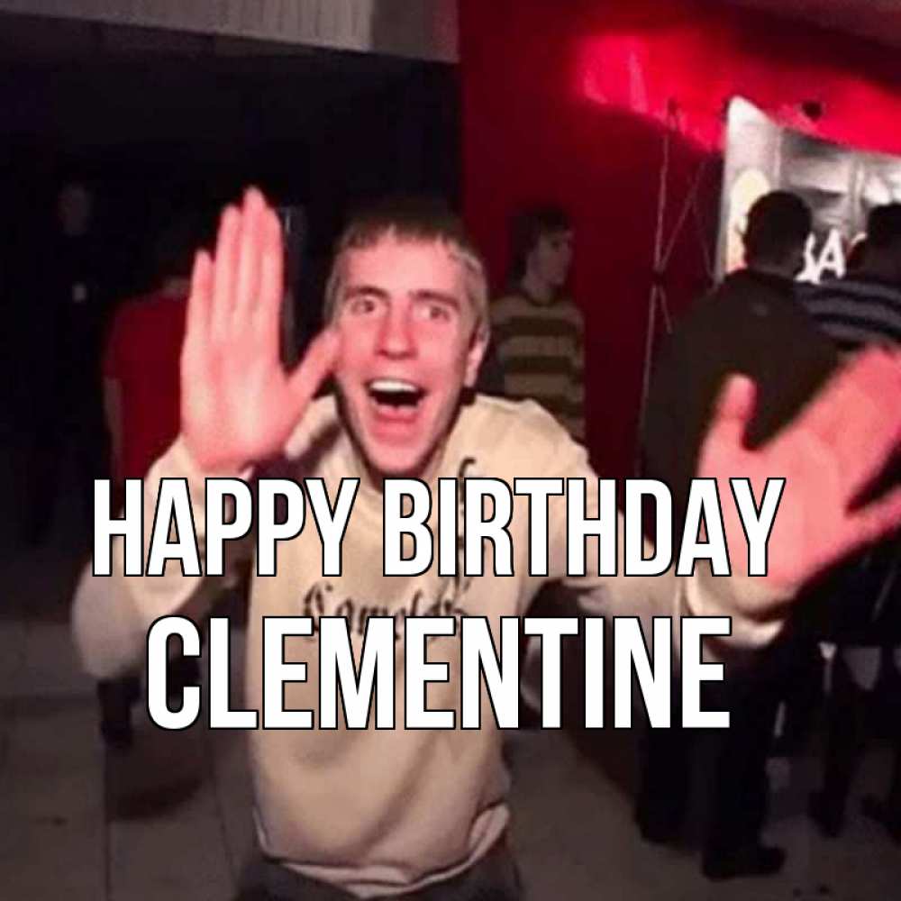 Greetings card с именем, Clementine Happy Birthday Веселье Мем Greetings with text for free download 