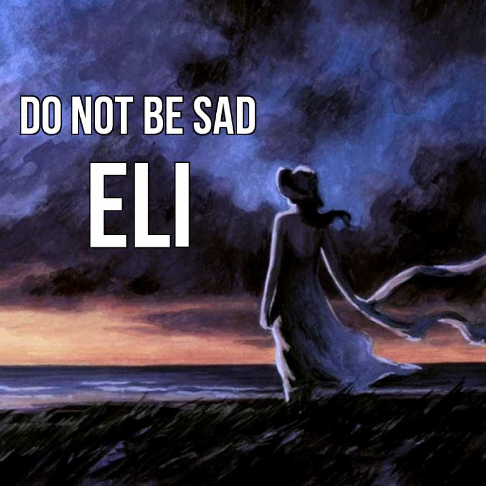 Greetings card с именем, Eli Do not be sad картина Greetings with text for free download 