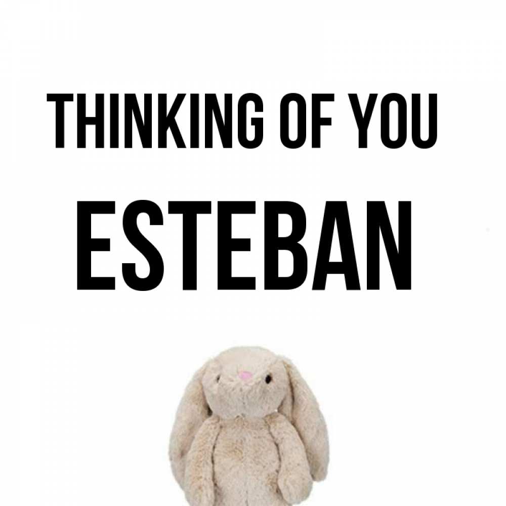 Greetings card с именем, Esteban Thinking of you открытки с текстами и подписями Greetings with text for free download 