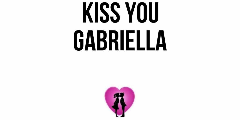 Greetings card с именем, Gabriella Kiss you поцелуй Greetings with text for free download 