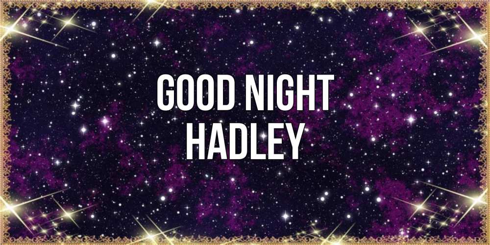 Greetings card с именем, Hadley Good night хорошего сна Greetings with text for free download 