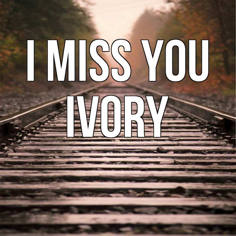 Greetings card с именем, Ivory I miss you приезжай Greetings with text for free download 
