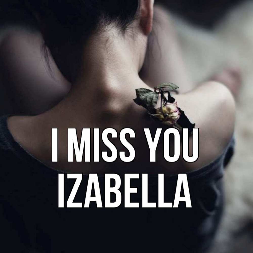 Greetings card с именем, Izabella I miss you засох цветок Greetings with text for free download 