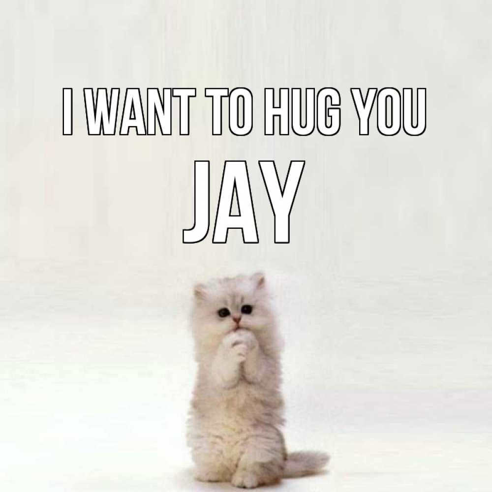 Greetings card с именем, Jay I want to hug you открытки с креативными подписями Greetings with text for free download 