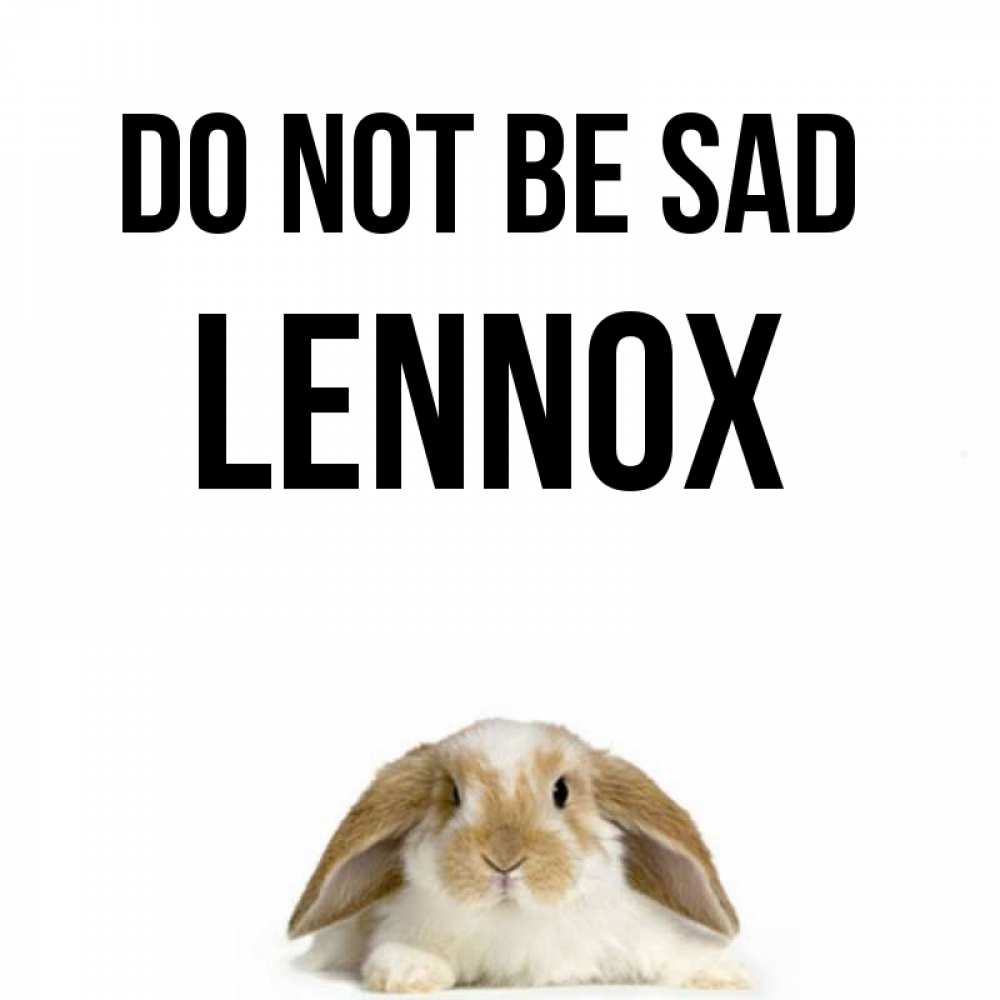 Greetings card с именем, Lennox Do not be sad коричнево белый заяц с большими ушками Greetings with text for free download 