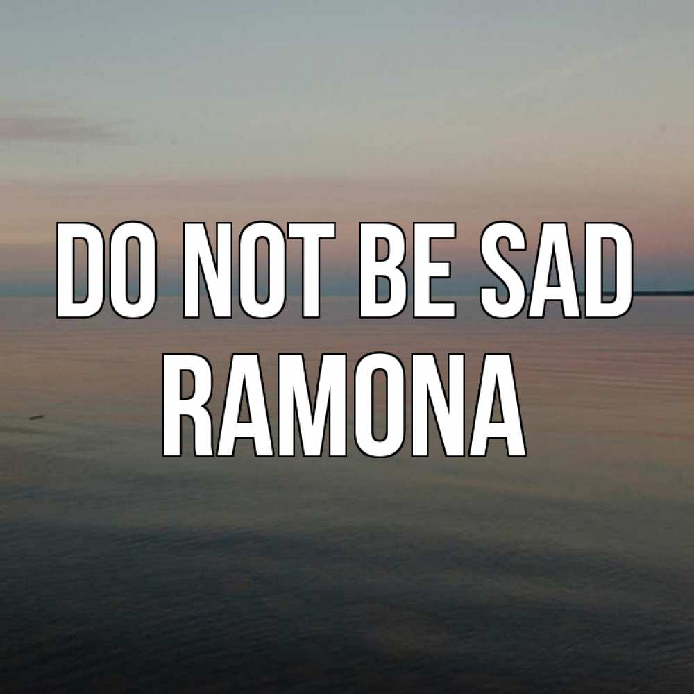 Greetings card с именем, Ramona Do not be sad водная гладь Greetings with text for free download 