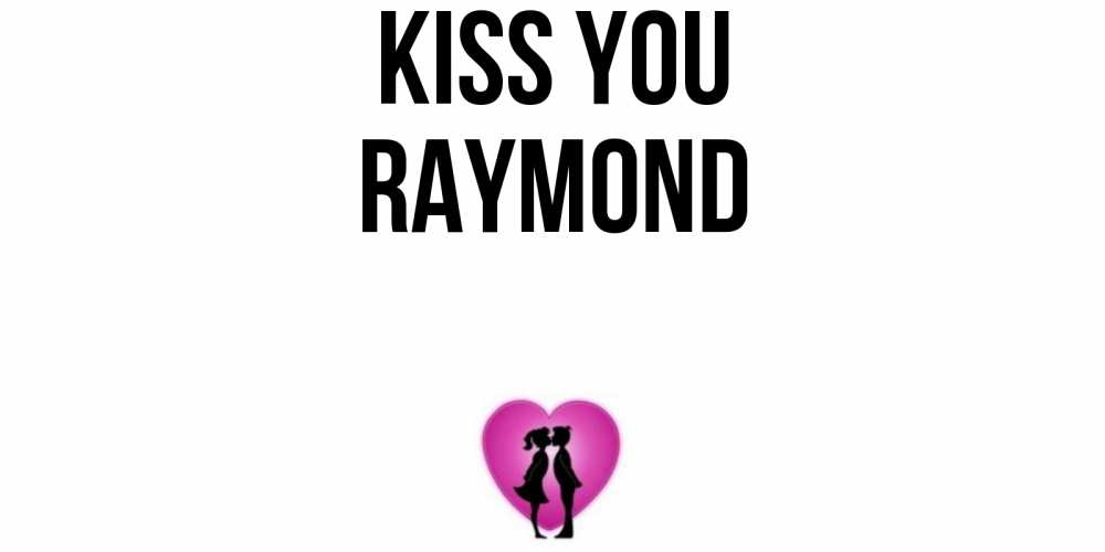 Greetings card с именем, Raymond Kiss you поцелуй Greetings with text for free download 
