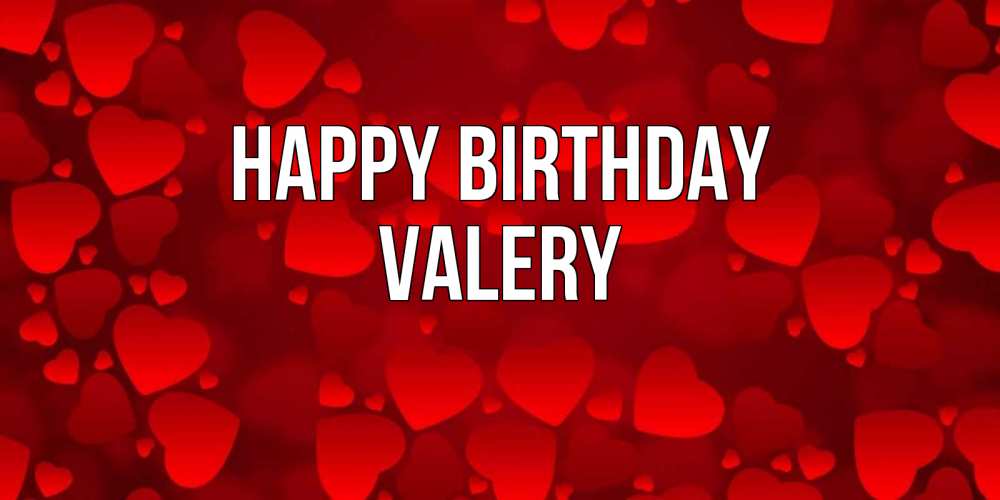 Greetings card с именем, Valery Happy Birthday прекрасные сердечки на открытке с красным фоном Greetings with text for free download 