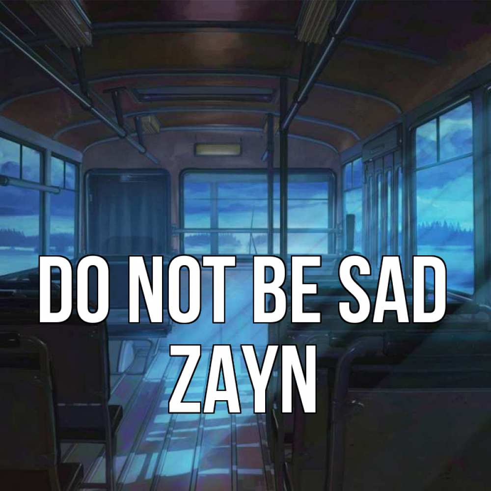 Greetings card с именем, Zayn Do not be sad страшилка Greetings with text for free download 