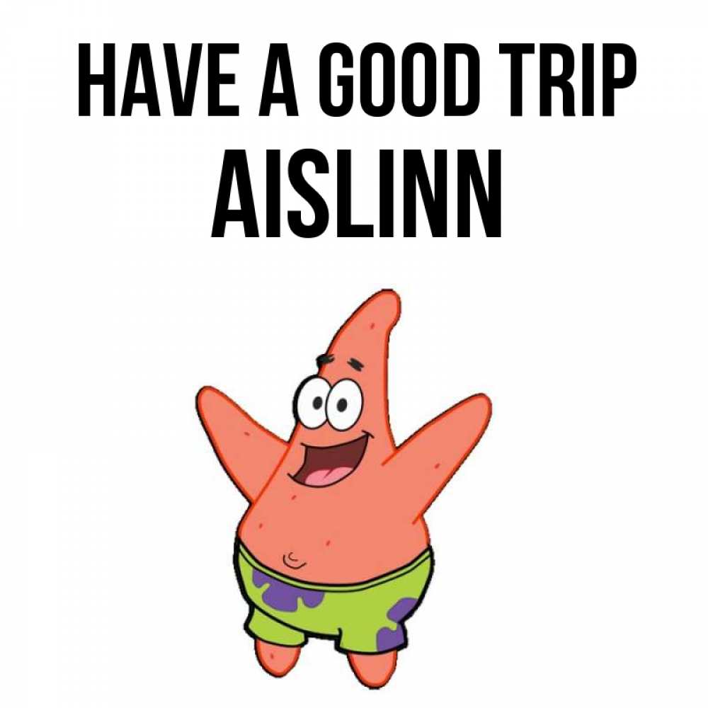 Greetings card с именем, Aislinn Have a good trip желает тебе хорошей дороги Greetings with text for free download 
