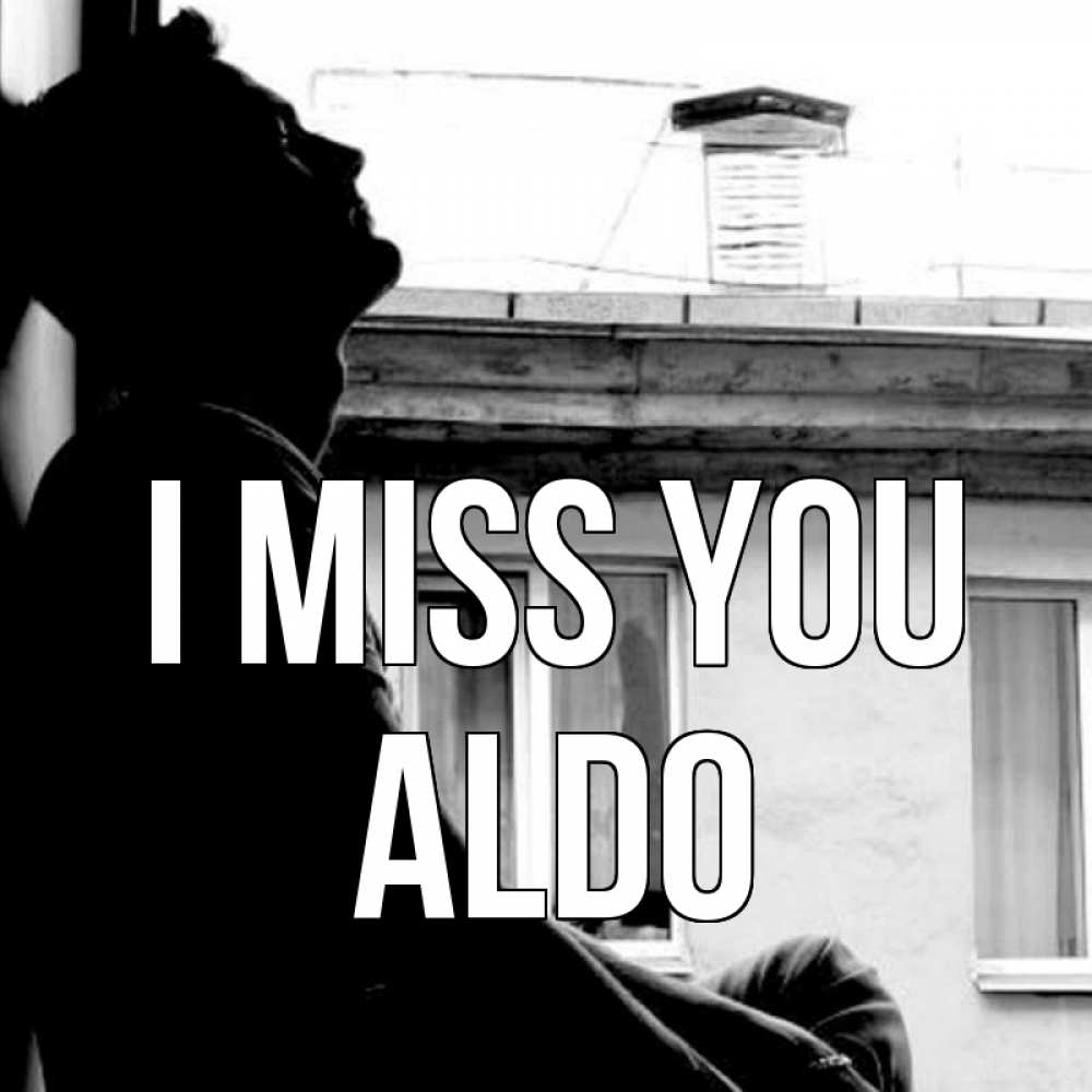 Greetings card с именем, Aldo I miss you скучно ему Greetings with text for free download 