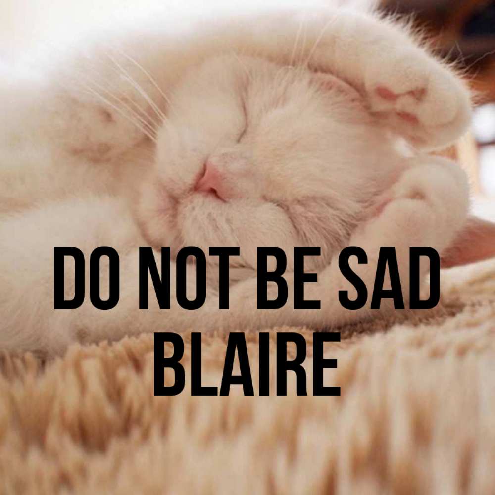 Greetings card с именем, Blaire Do not be sad Котенок спит Greetings with text for free download 