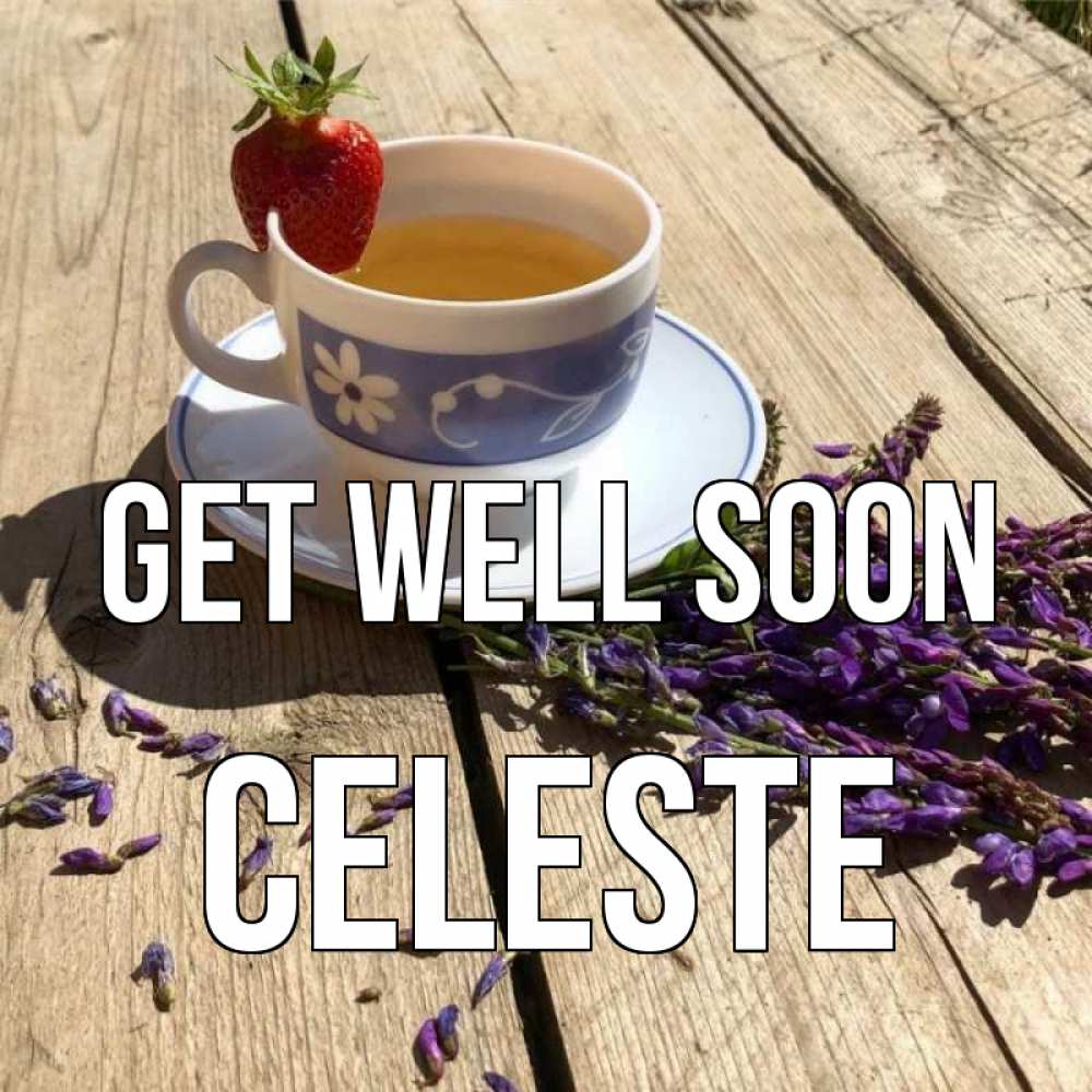 Greetings card с именем, Celeste Get well soon чай Greetings with text for free download 
