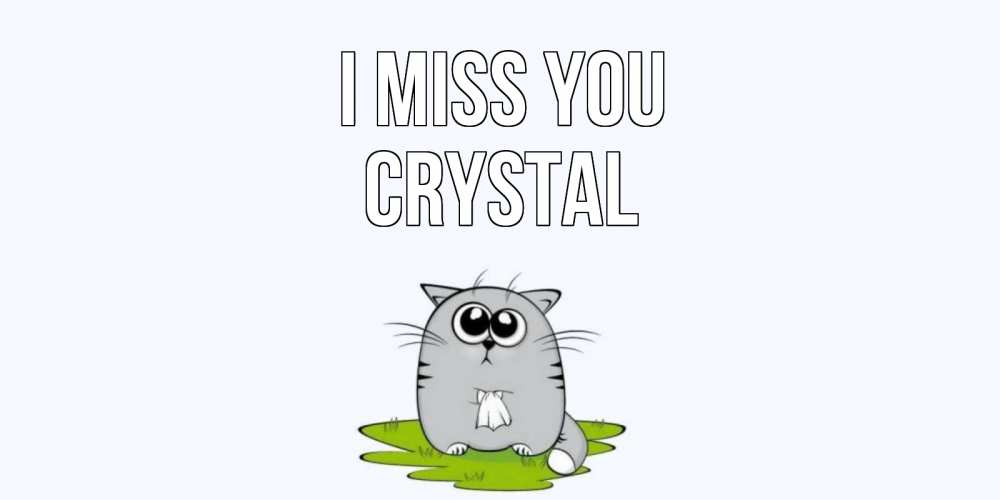 Greetings card с именем, Crystal I miss you открытки с котиками я по тебе скучаю с именем Greetings with text for free download 