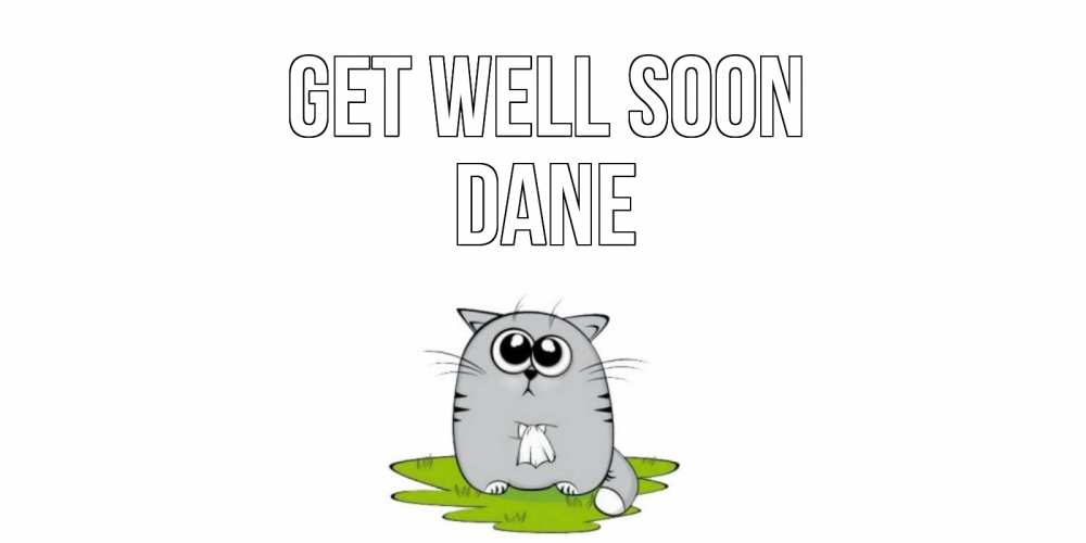 Greetings card с именем, Dane Get well soon кот и открытки про выздоровление Greetings with text for free download 