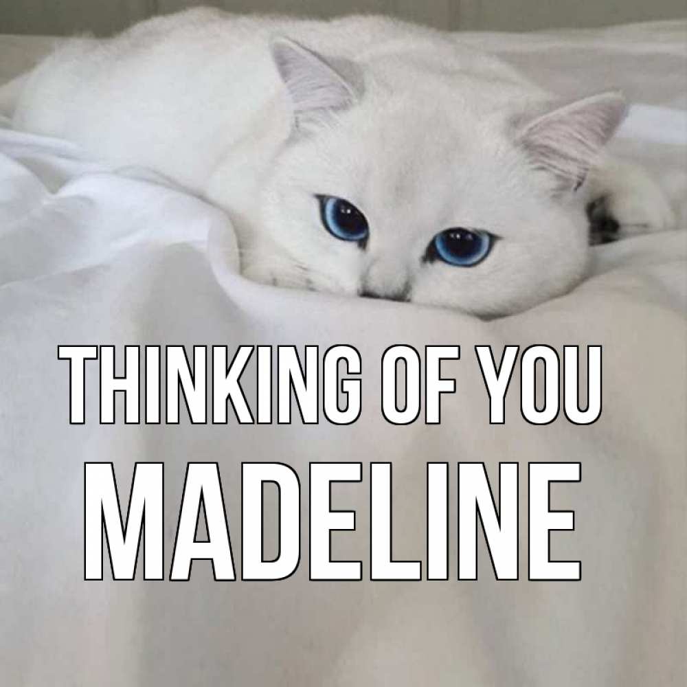 Greetings card с именем, Madeline Thinking of you я очень по тебе скучаю и тоскую Greetings with text for free download 
