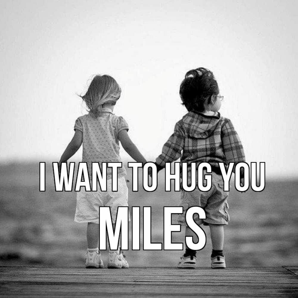 Greetings card с именем, Miles I want to hug you давай дружить Greetings with text for free download 