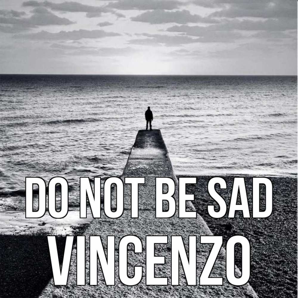 Greetings card с именем, Vincenzo Do not be sad море Greetings with text for free download 