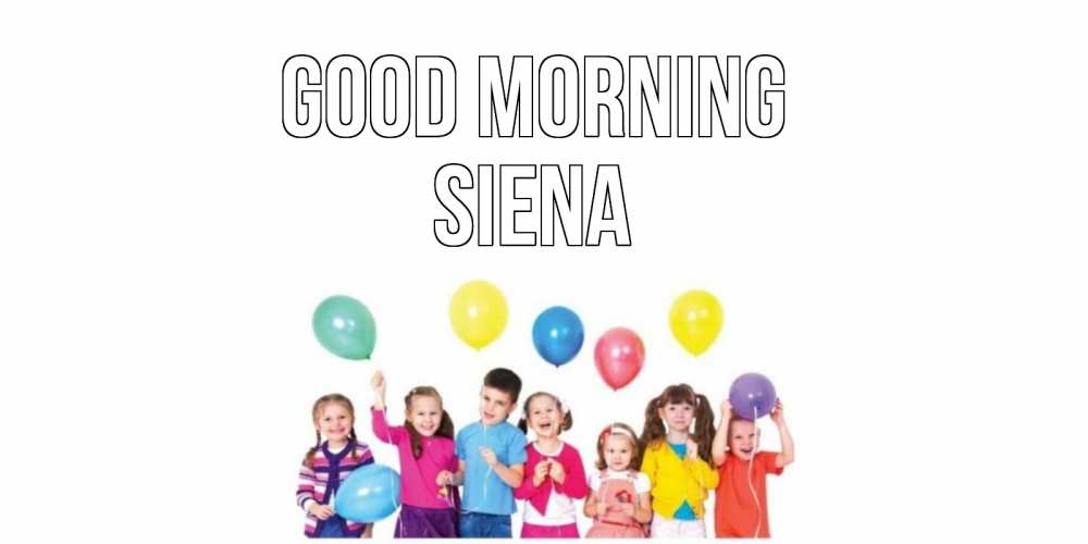 Greetings card с именем, Siena Good morning веселье Greetings with text for free download 