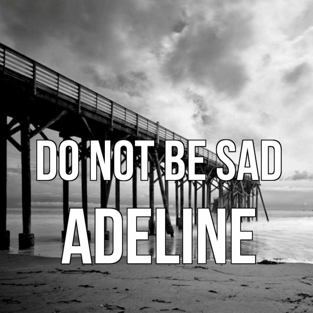 Greetings card с именем, Adeline Do not be sad вода и пляж под мостом Greetings with text for free download 