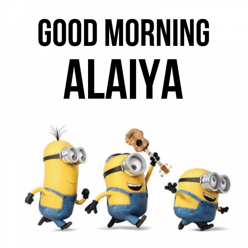 Greetings card с именем, Alaiya Good morning миньоны и прекрасное утро Greetings with text for free download 