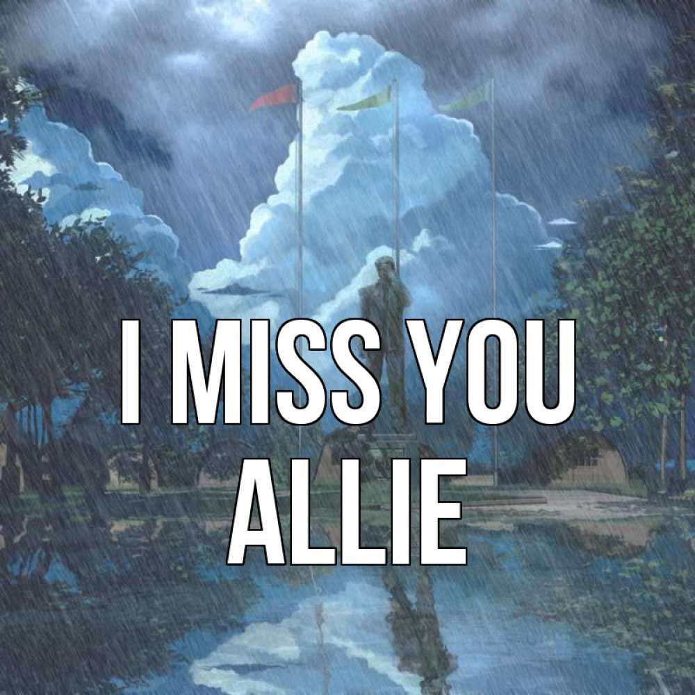 Greetings card с именем, Allie I miss you печалька Greetings with text for free download 