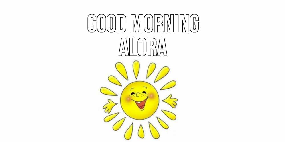 Greetings card с именем, Alora Good morning солнце Greetings with text for free download 
