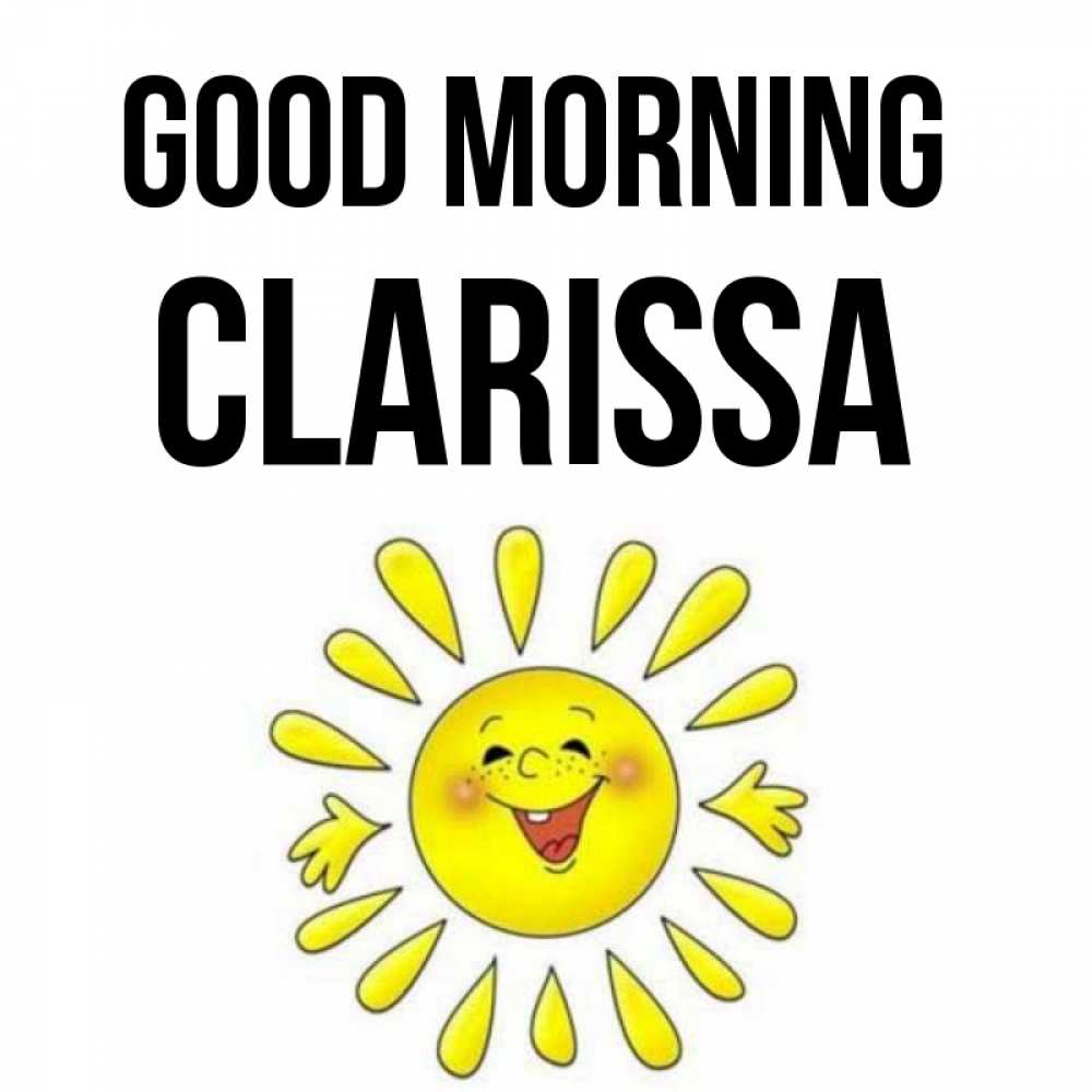 Greetings card с именем, Clarissa Good morning улыбка Greetings with text for free download 